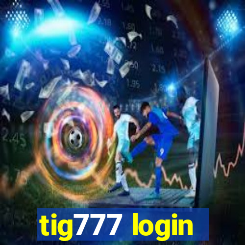 tig777 login